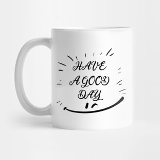 HAVE A GOOD DAY, SMILING FACE, STYLISH COOL Mug